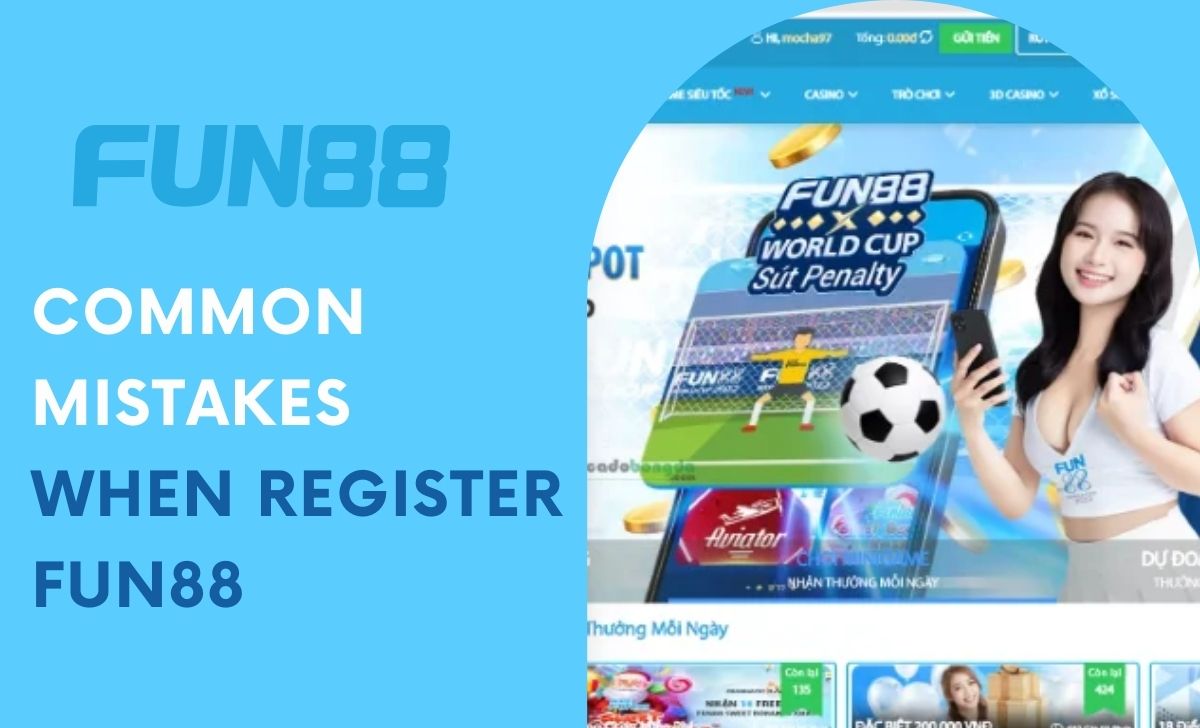 Common mistakes when registering for a Fun88 account