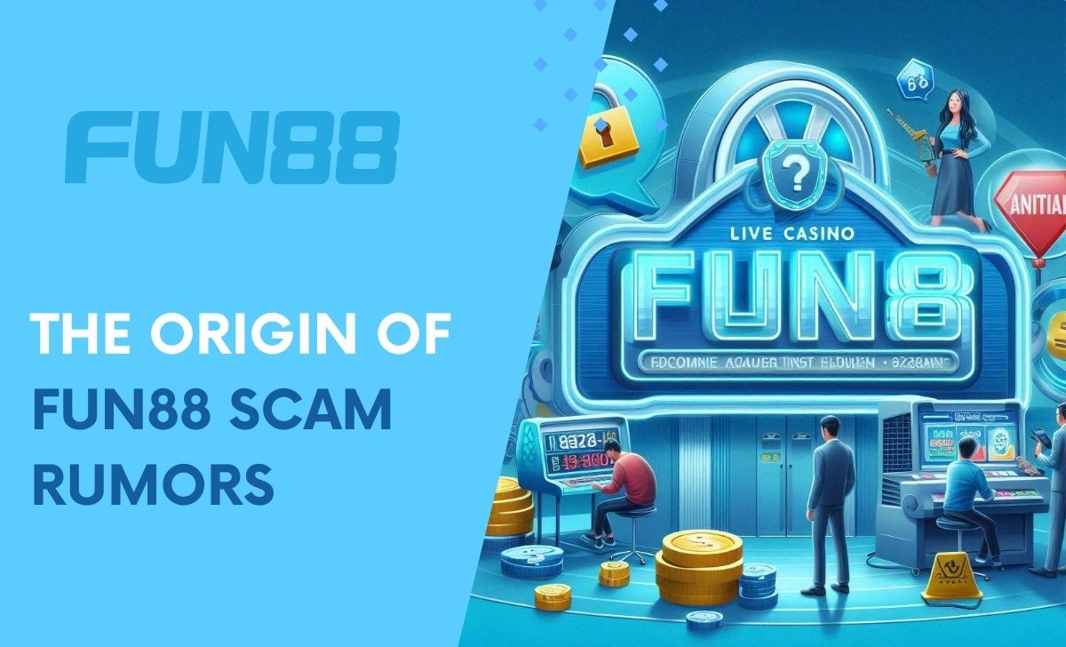 The origin of Fun88 scam rumors